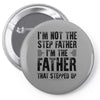 I&rsquo;M not the Step Father I&rsquo;M The Father That STEPPED UP Pin-back button