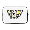 Did You See My Bag Laptop sleeve