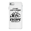 It's Not Just A Hobby It Is My Escape From Reality iPhone 7 Case