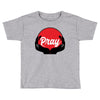 pray Toddler T-shirt