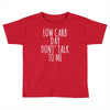 low carb day don't talk to me Toddler T-shirt