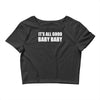 its all good baby baby Crop Top
