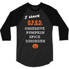 i have obsessive pumpkin spice disorder 3/4 Sleeve Shirt