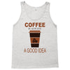 coffee is always a good idea Tank Top
