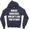 maybe broccoli doesn't like you either Zipper Hoodie