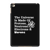 The Universe Is Made Of Protons Neutrons Electrons Morons iPad Mini 4