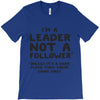leader not a follower unless a T-Shirt