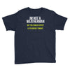 i am not a weatherman but you should expect a few inches funny Youth Tee