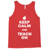 keep calm and teach on Tank Top