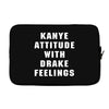 Kanye Attitude With Drake Feelings Laptop sleeve