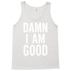 Damn I Am Good Tank Top