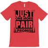 Just One More Pair I Promise T-Shirt