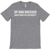 up and dressed T-Shirt