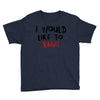 I Would  Like To Rage Youth Tee