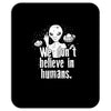 aliens we dont believe in humans Mousepad