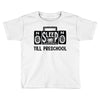 no sleep till preschool Toddler T-shirt