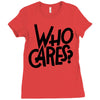 who cares Ladies Fitted T-Shirt