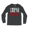 I WOULD LIKE TO RAGE Long Sleeve Shirts