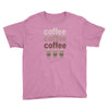 coffee coffee coffee Youth Tee
