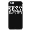 i hate being sexy printed iPhone 6/6s Plus Case