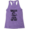 Back Off I Have A Crazy Papa And I am not Afraid To Use Him Racerback Tank