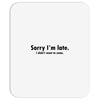 sorry i'm late Mousepad