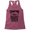 Camping Where Friends And Marshmallow Get Toasted At The Same Time Racerback Tank