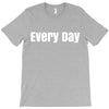 every day T-Shirt