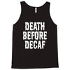 death before decaf Tank Top