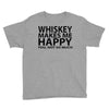 whiskey makes me happy you not so much Youth Tee