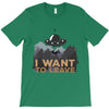 I Want To Leave T-Shirt