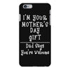 I Am Your Mothers Day Gift Dad Says You're Welcome iPhone 6 Plus/6s Plus Case