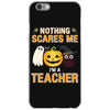 nothing scares me i'm a teacher iPhone 6/6s Case