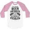 Just Another Beer Drinker With A Fishing Problem 3/4 Sleeve Shirt