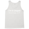 im in shape .. round is a shape t shirt 3xl funny fat gym humor awesom Tank Top
