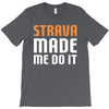 strava made me do it T-Shirt