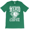 so good with my rod T-Shirt