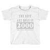 legends are born in 2000 hoodie 6 Toddler T-shirt