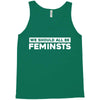 we should all be feminists Tank Top