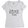 i'd rather be playing video games Women's Triblend Scoop T-shirt