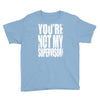 you're not my supervisor Youth Tee