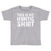 This Is My Hunting Shirt Toddler T-shirt