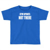 gym update not there Toddler T-shirt