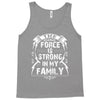 The Force Is Strong In My Family Tank Top