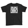 you can't scare me i have four daughters Youth Tee