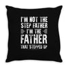 I&rsquo;M not the Step Father I&rsquo;M The Father That STEPPED UP Throw Pillow