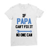 if papa can't fix it no one can Ladies Fitted T-Shirt
