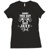 sorry this guy is already taken by a super sexy  july girl Ladies Fitted T-Shirt