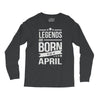 legends are born in april Long Sleeve Shirts