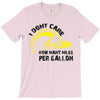 I Don't Care How Many Miles Per Gallon T-Shirt